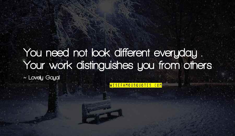 Peculiar Oeuvre Of Excrements Quotes By Lovely Goyal: You need not look different everyday ... Your