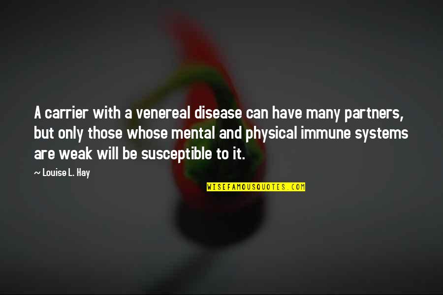 Peculiarity Define Quotes By Louise L. Hay: A carrier with a venereal disease can have