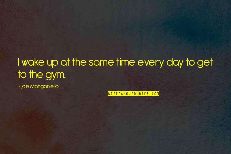 Peculiarly Synonyms Quotes By Joe Manganiello: I wake up at the same time every