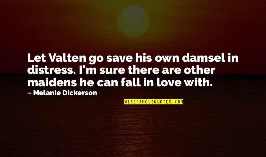 Peculiarly Synonyms Quotes By Melanie Dickerson: Let Valten go save his own damsel in