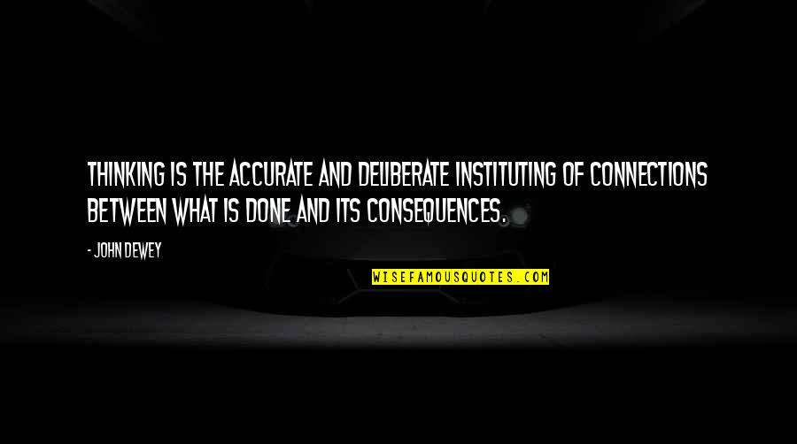 Peculiars In Real Life Quotes By John Dewey: Thinking is the accurate and deliberate instituting of