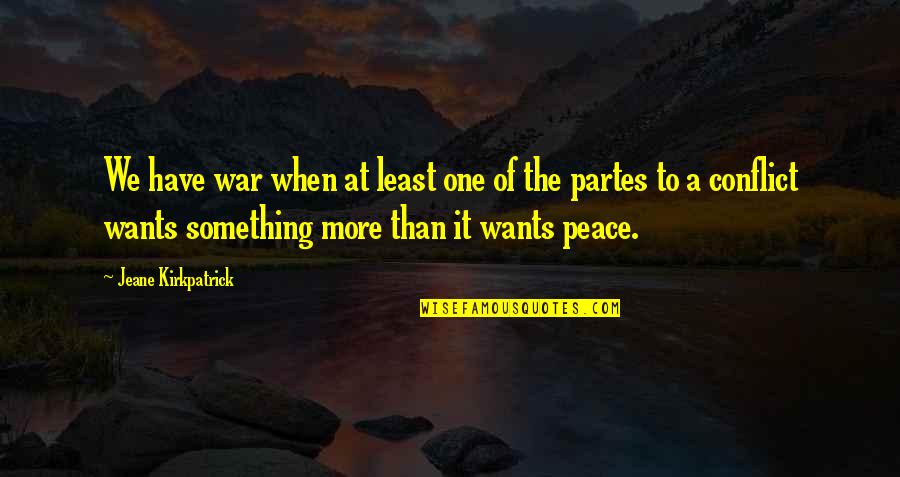 Peculiars Victor Quotes By Jeane Kirkpatrick: We have war when at least one of