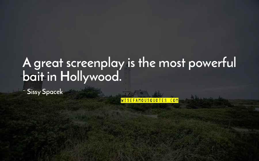 Peculiars Victor Quotes By Sissy Spacek: A great screenplay is the most powerful bait