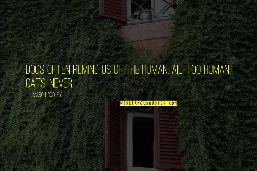 Pecundang Adalah Quotes By Mason Cooley: Dogs often remind us of the human, ail-too