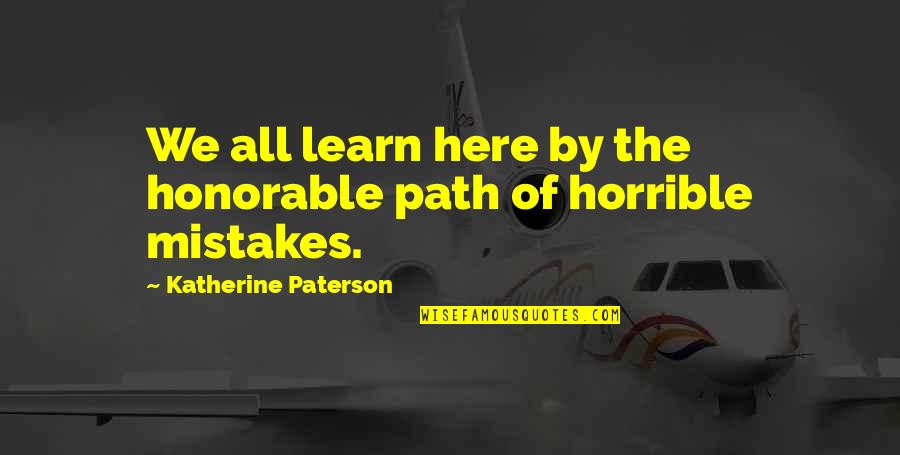 Pecuniarily Def Quotes By Katherine Paterson: We all learn here by the honorable path