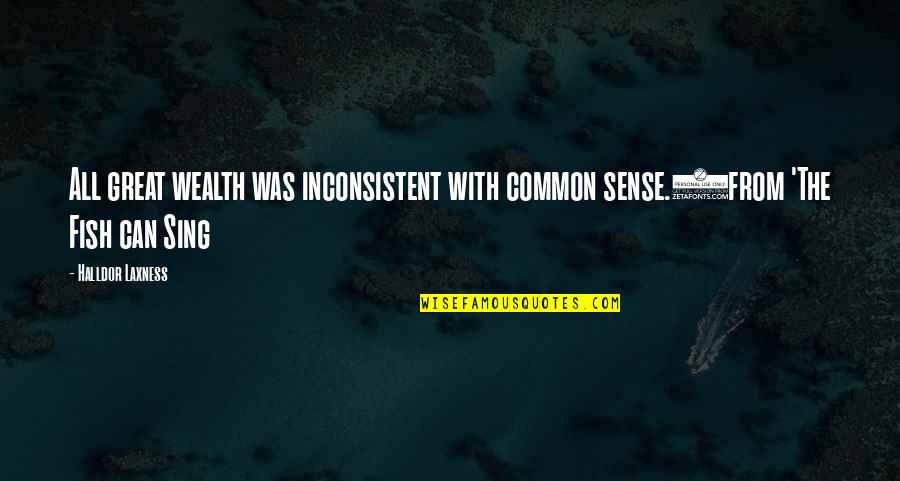 Pedaco Quotes By Halldor Laxness: All great wealth was inconsistent with common sense.(from