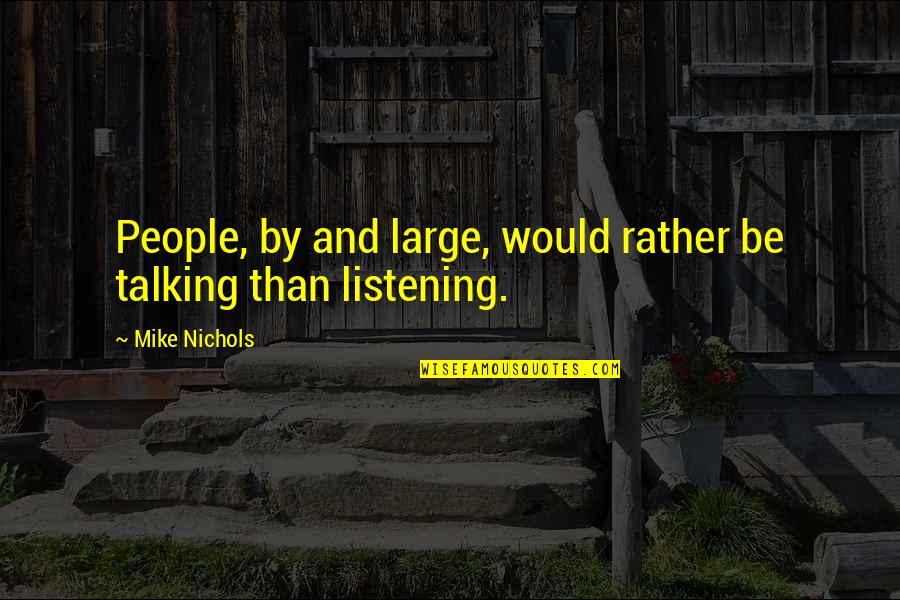 Pedagang Perantara Quotes By Mike Nichols: People, by and large, would rather be talking