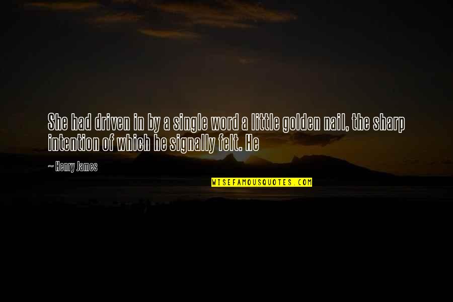 Pedagogical Approaches Quotes By Henry James: She had driven in by a single word Pedagogical Approaches Quotes By Henry James: She had driven in by a single word