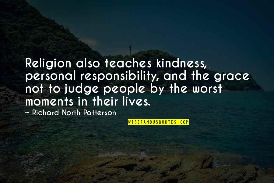 Pedagogically Pronounce Quotes By Richard North Patterson: Religion also teaches kindness, personal responsibility, and the