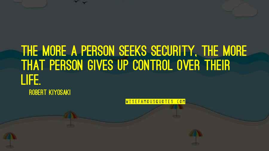 Pedagogics Quotes By Robert Kiyosaki: The more a person seeks security, the more