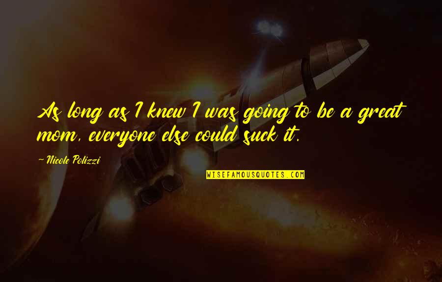 Pedagogics University Quotes By Nicole Polizzi: As long as I knew I was going