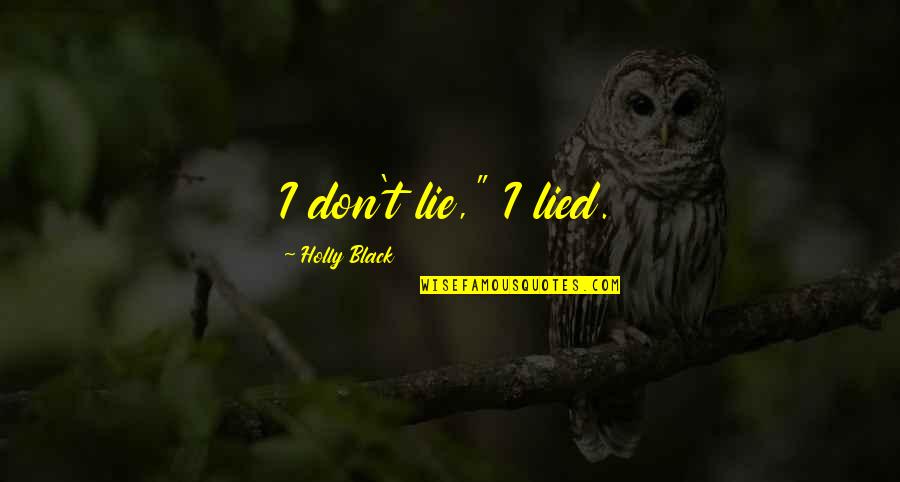 Pedagogie Quotes By Holly Black: I don't lie," I lied.