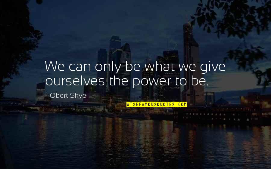 Pedagogue Quotes By Obert Skye: We can only be what we give ourselves