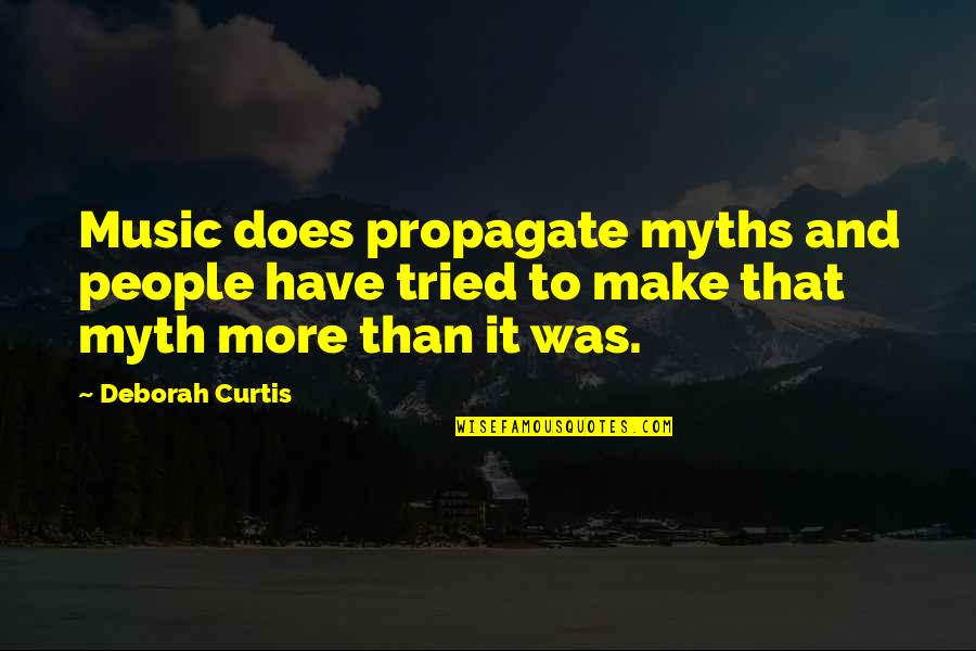 Pedagogues Francais Quotes By Deborah Curtis: Music does propagate myths and people have tried