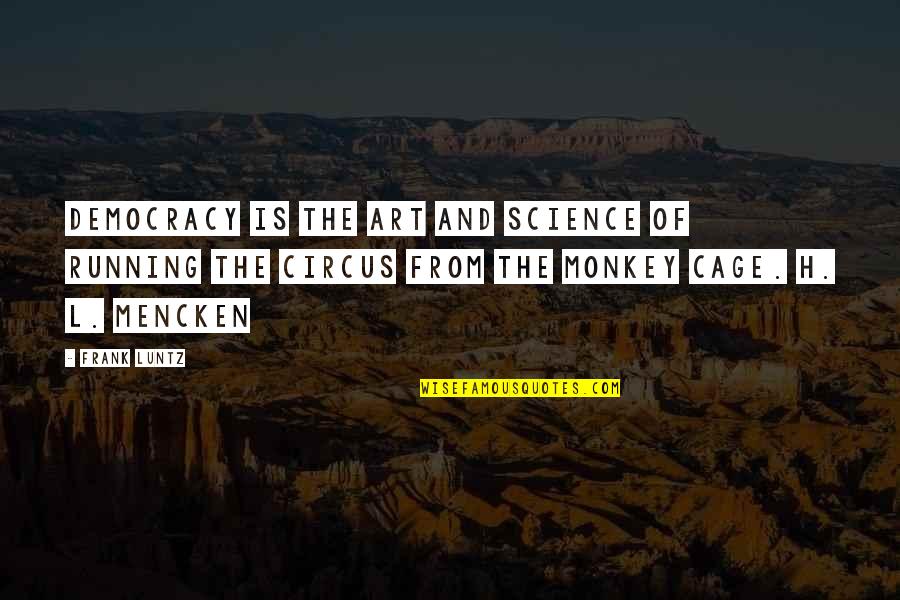 Pedaled Or Peddled Quotes By Frank Luntz: Democracy is the art and science of running Pedaled Or Peddled Quotes By Frank Luntz: Democracy is the art and science of running