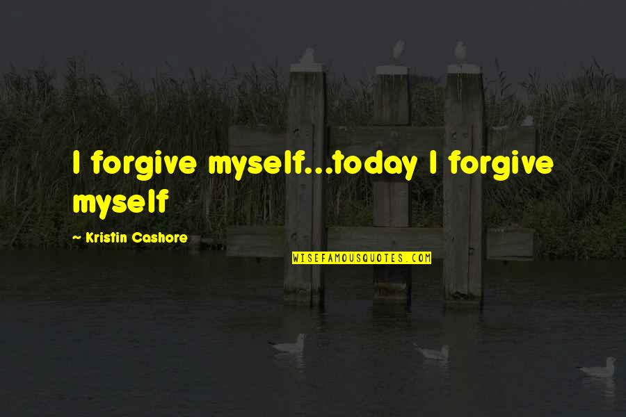 Pedaled Or Peddled Quotes By Kristin Cashore: I forgive myself...today I forgive myself