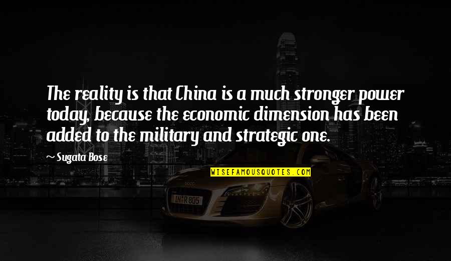 Pedalling For Parkinsons Quotes By Sugata Bose: The reality is that China is a much Pedalling For Parkinsons Quotes By Sugata Bose: The reality is that China is a much