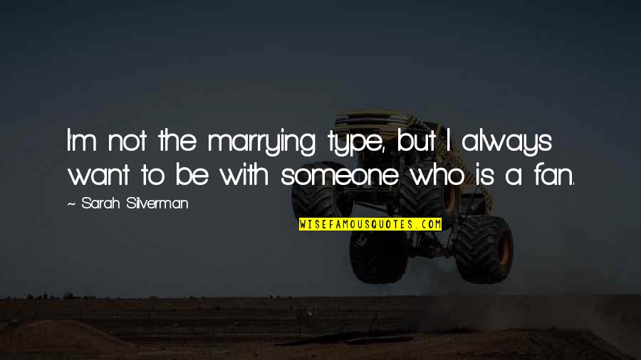 Pedalling Quotes By Sarah Silverman: I'm not the marrying type, but I always