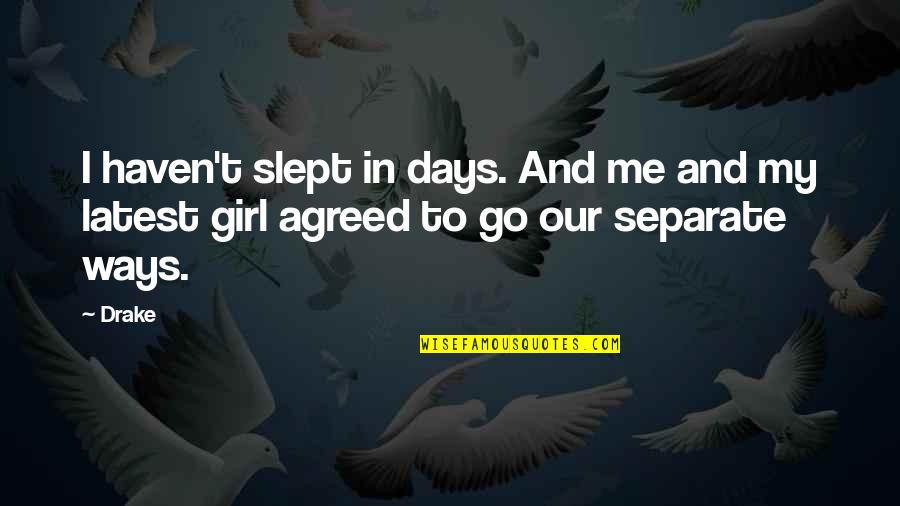 Pedals On A Piano Quotes By Drake: I haven't slept in days. And me and