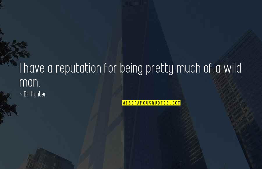 Pedang Excalibur Quotes By Bill Hunter: I have a reputation for being pretty much Pedang Excalibur Quotes By Bill Hunter: I have a reputation for being pretty much