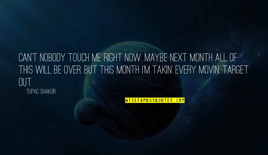 Pedang Excalibur Quotes By Tupac Shakur: Can't nobody touch me right now. Maybe next Pedang Excalibur Quotes By Tupac Shakur: Can't nobody touch me right now. Maybe next