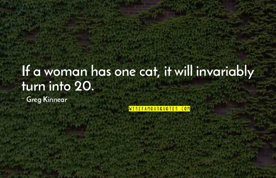 Pedant Quotes By Greg Kinnear: If a woman has one cat, it will