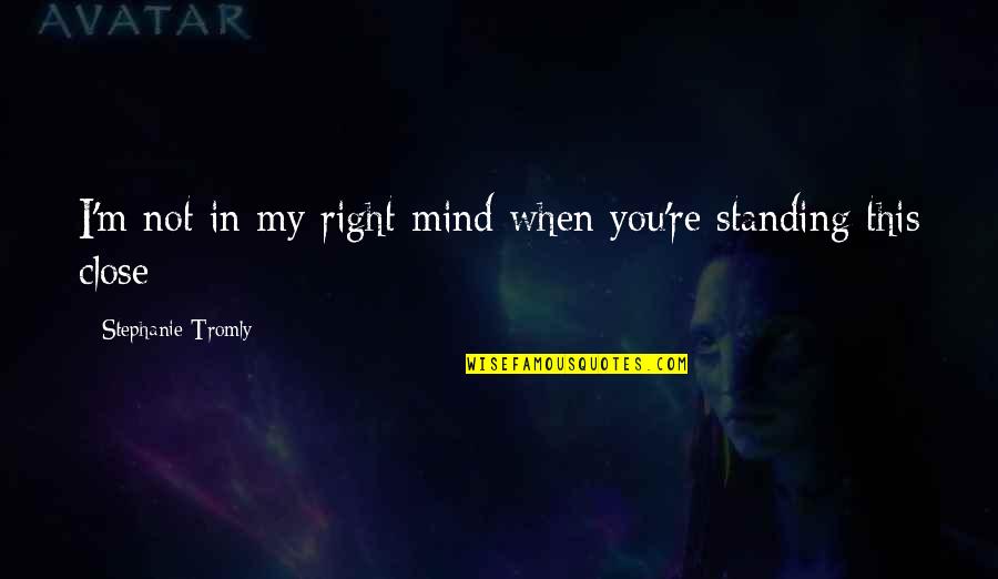 Pedante Significato Quotes By Stephanie Tromly: I'm not in my right mind when you're