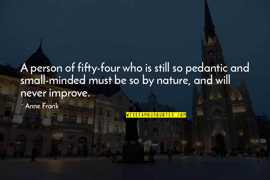 Pedantic Quotes By Anne Frank: A person of fifty-four who is still so