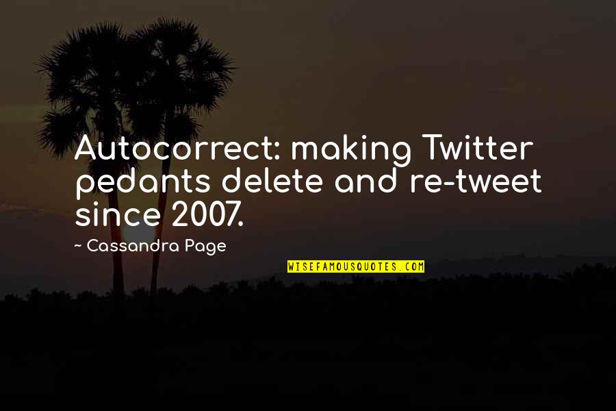 Pedantic Quotes By Cassandra Page: Autocorrect: making Twitter pedants delete and re-tweet since
