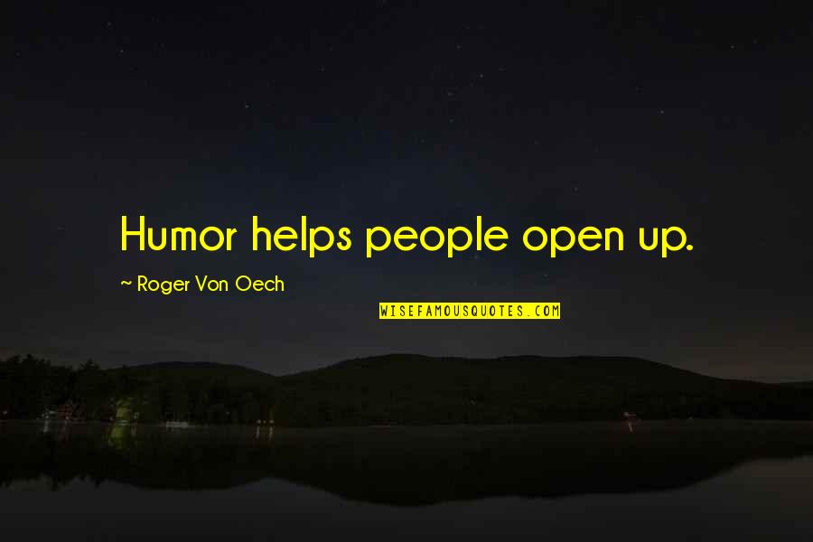 Pedantic Quotes By Roger Von Oech: Humor helps people open up.