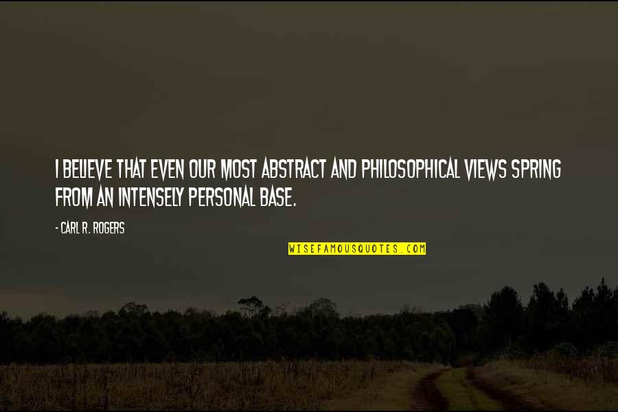 Pedantic Speech Quotes By Carl R. Rogers: I believe that even our most abstract and Pedantic Speech Quotes By Carl R. Rogers: I believe that even our most abstract and
