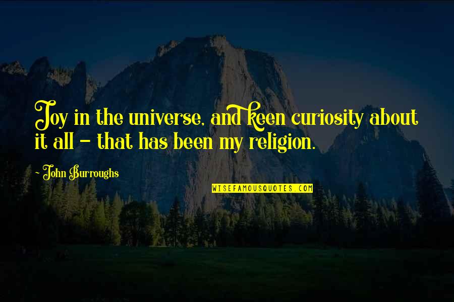 Pedantic Speech Quotes By John Burroughs: Joy in the universe, and keen curiosity about