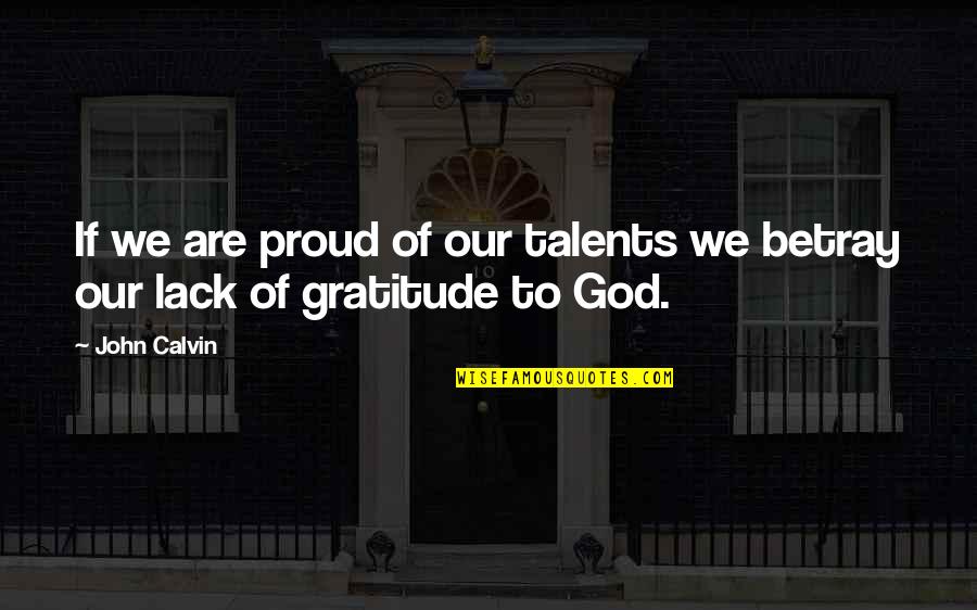 Pedantic Speech Quotes By John Calvin: If we are proud of our talents we