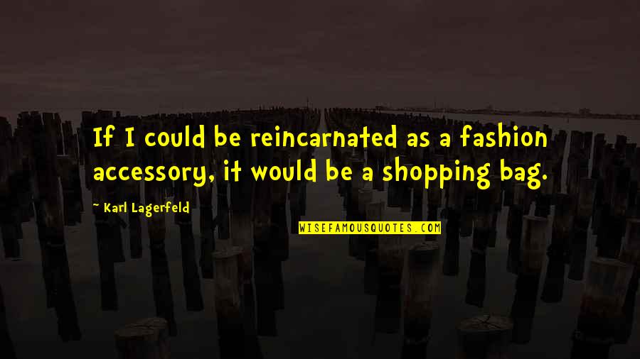 Pedantic Speech Quotes By Karl Lagerfeld: If I could be reincarnated as a fashion