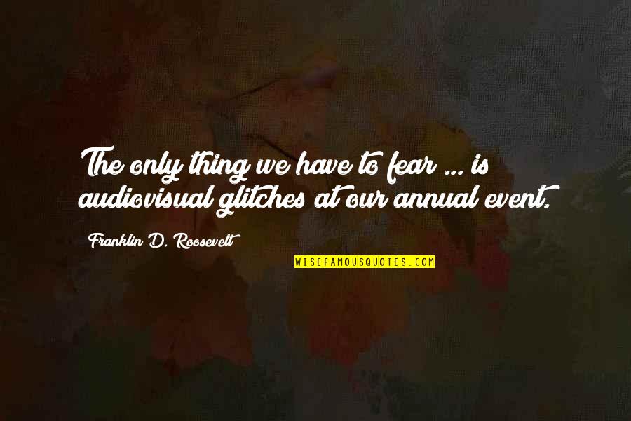 Pedantry Quotes By Franklin D. Roosevelt: The only thing we have to fear ...