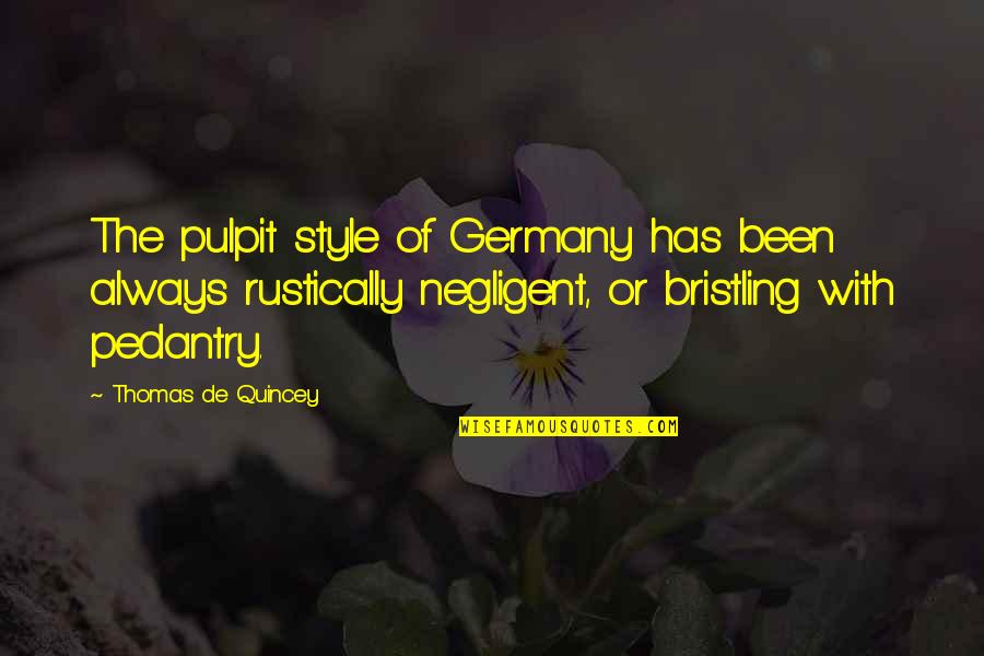 Pedantry Quotes By Thomas De Quincey: The pulpit style of Germany has been always