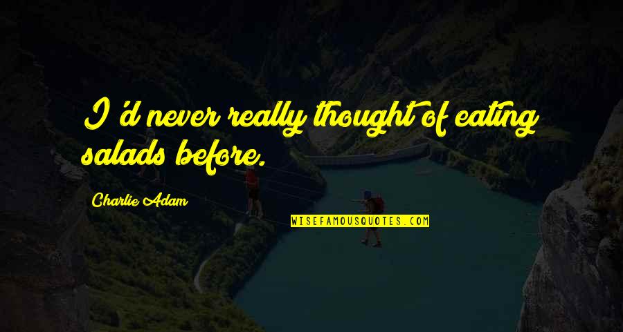 Pedants Corner Quotes By Charlie Adam: I'd never really thought of eating salads before. Pedants Corner Quotes By Charlie Adam: I'd never really thought of eating salads before.