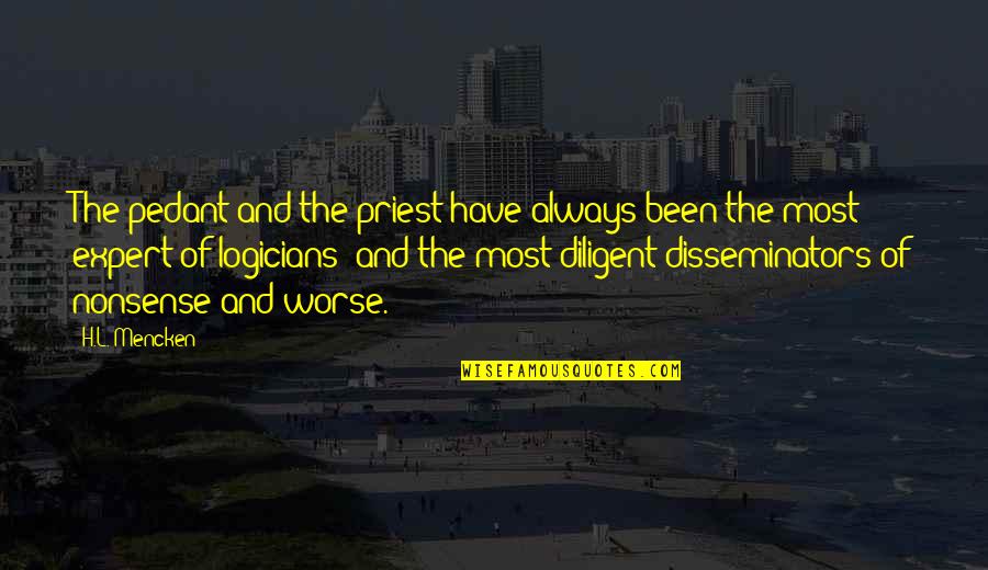 Pedants Quotes By H.L. Mencken: The pedant and the priest have always been
