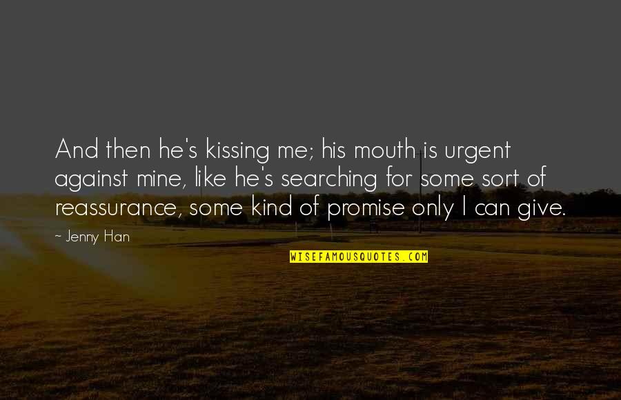Pedaphiles Quotes By Jenny Han: And then he's kissing me; his mouth is Pedaphiles Quotes By Jenny Han: And then he's kissing me; his mouth is