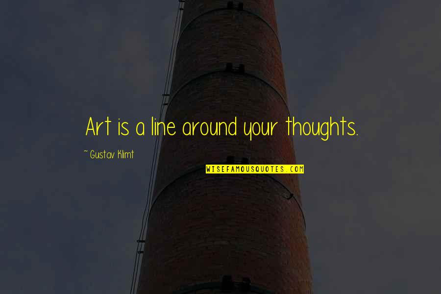 Pedazo De Mierda Quotes By Gustav Klimt: Art is a line around your thoughts. Pedazo De Mierda Quotes By Gustav Klimt: Art is a line around your thoughts.