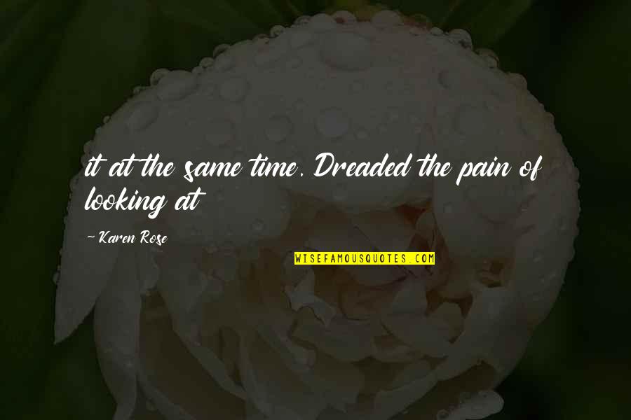 Pedazos De Una Quotes By Karen Rose: it at the same time. Dreaded the pain Pedazos De Una Quotes By Karen Rose: it at the same time. Dreaded the pain