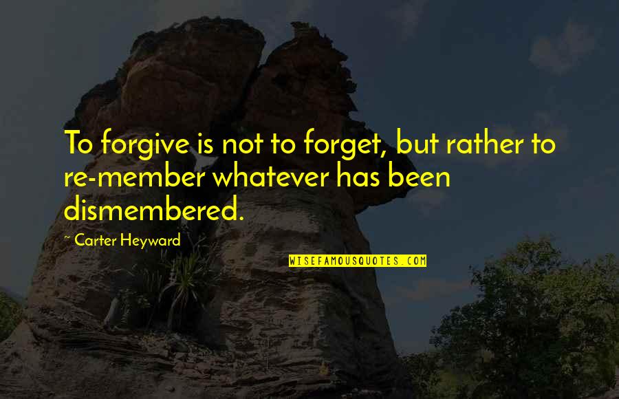 Pedazos In English Quotes By Carter Heyward: To forgive is not to forget, but rather Pedazos In English Quotes By Carter Heyward: To forgive is not to forget, but rather