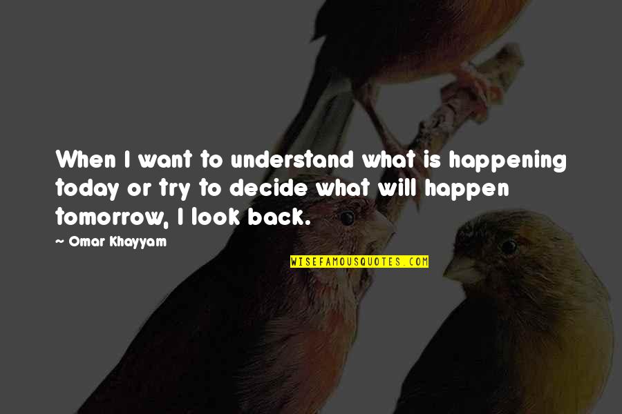 Pedazos In English Quotes By Omar Khayyam: When I want to understand what is happening Pedazos In English Quotes By Omar Khayyam: When I want to understand what is happening