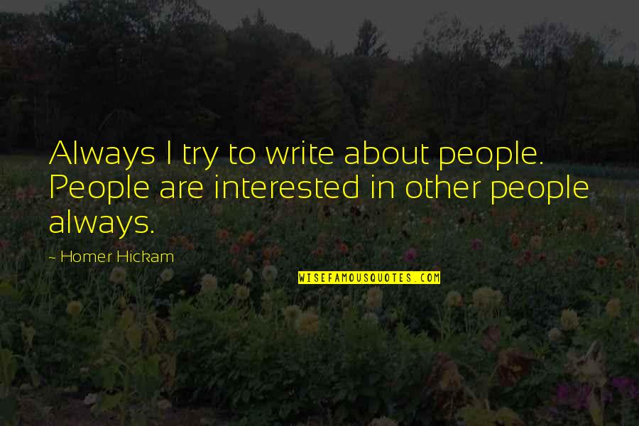 Peddel Quotes By Homer Hickam: Always I try to write about people. People