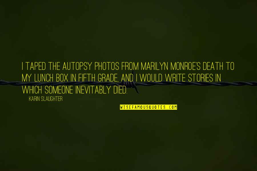 Peddel Quotes By Karin Slaughter: I taped the autopsy photos from Marilyn Monroe's Peddel Quotes By Karin Slaughter: I taped the autopsy photos from Marilyn Monroe's