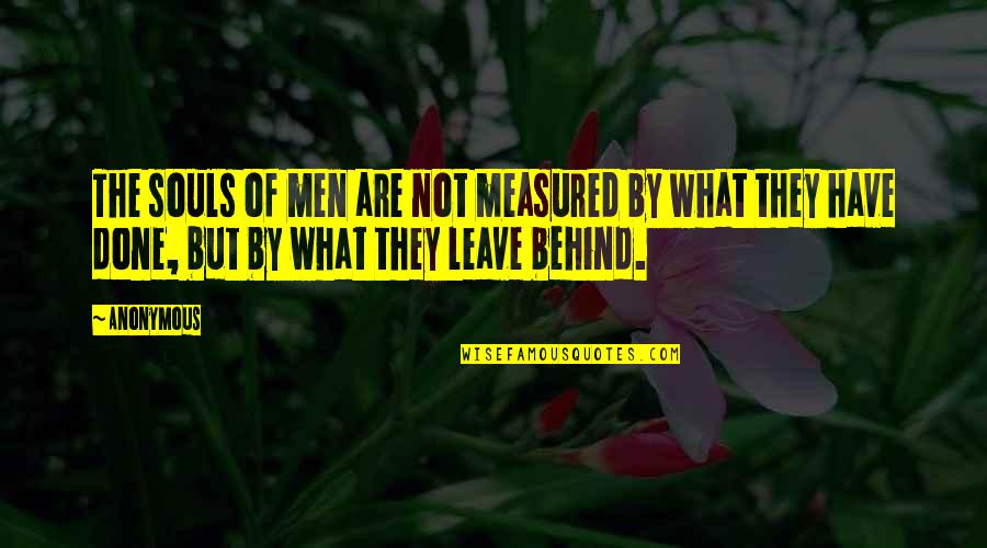Pedder Estate Quotes By Anonymous: The souls of men are not measured by