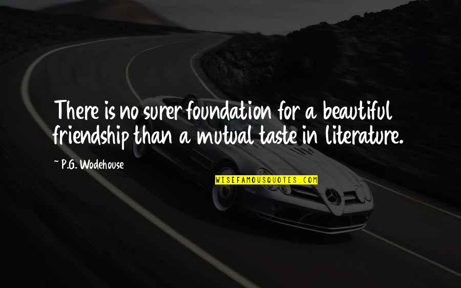 Pedder Group Quotes By P.G. Wodehouse: There is no surer foundation for a beautiful Pedder Group Quotes By P.G. Wodehouse: There is no surer foundation for a beautiful