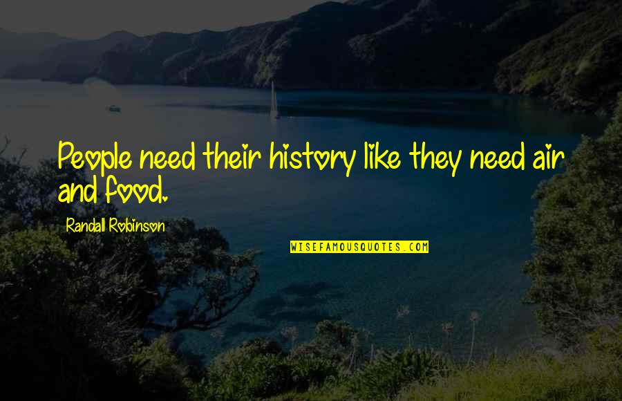 Pedder Red Quotes By Randall Robinson: People need their history like they need air Pedder Red Quotes By Randall Robinson: People need their history like they need air