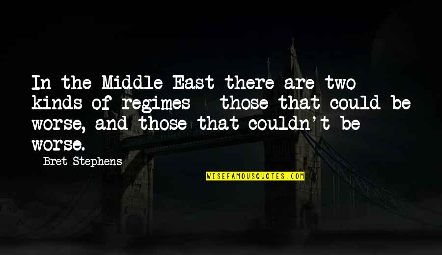 Pedders Quotes By Bret Stephens: In the Middle East there are two kinds