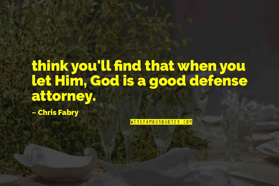 Peddicord And Townsend Quotes By Chris Fabry: think you'll find that when you let Him,